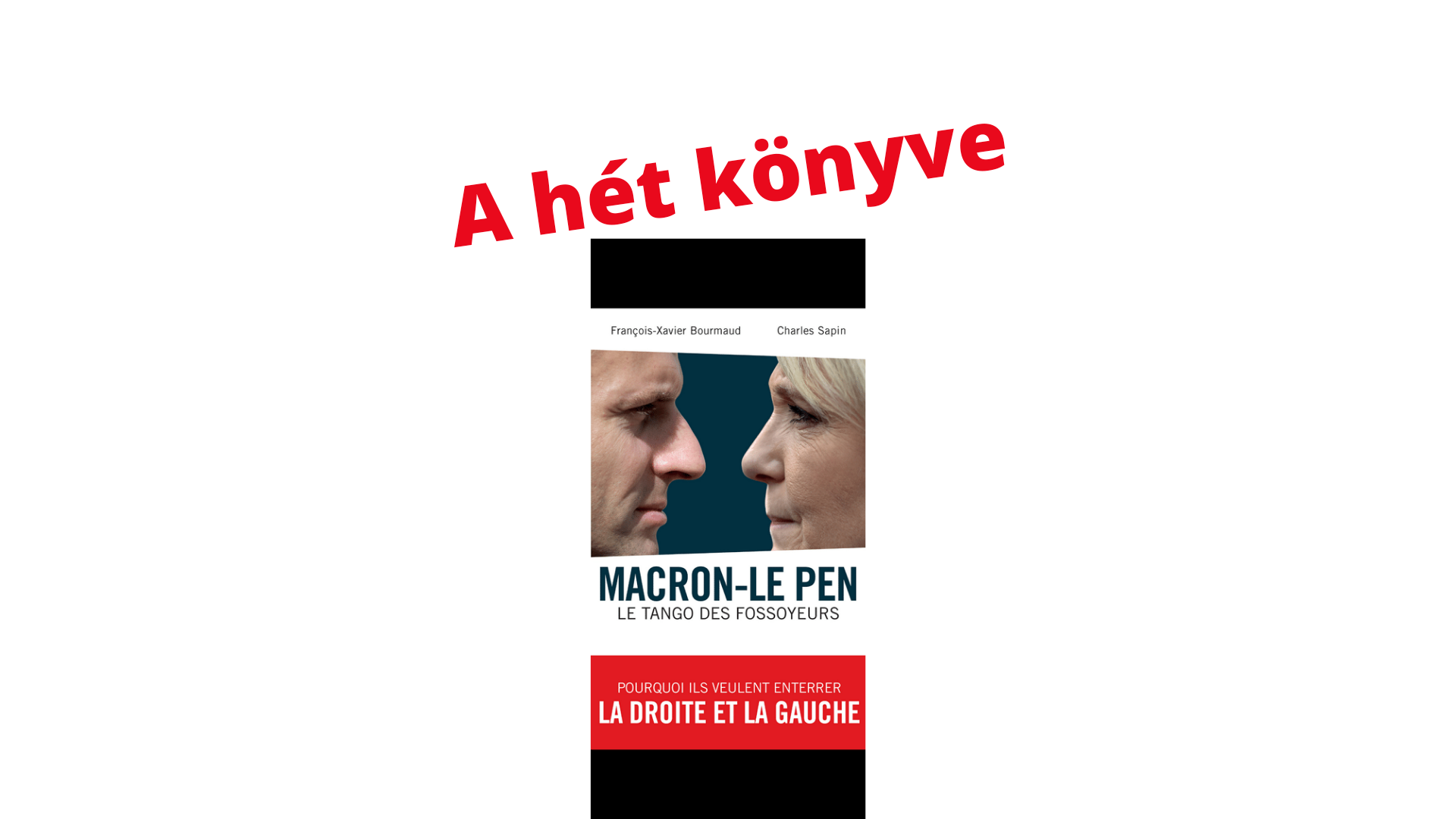 Macron és Le Pen valószínűtlen szövetsége: így működik, ez a lényege