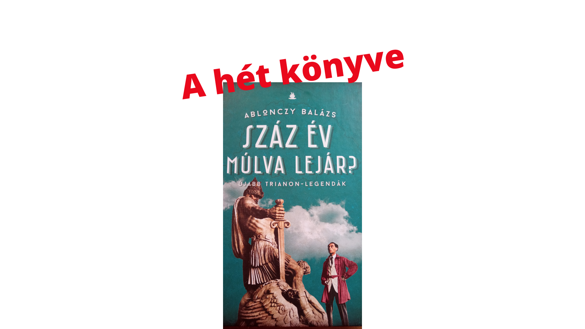 Ablonczy Balázs: Száz év múlva lejár?